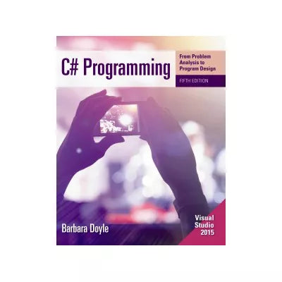 C# Programming : From Problem Analysis to Program Design